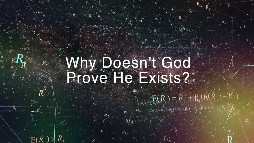 Why Doesn't God Prove He Exists? - CalledTogether Blog